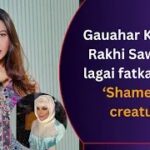 Gauahar Khan Ne Rakhi Sawant Ki Lagai Fatkar Kaha ‘Shameless Creature