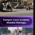 Major Dumper Lorry Accident Mumbai Matunga Traffic Still affected