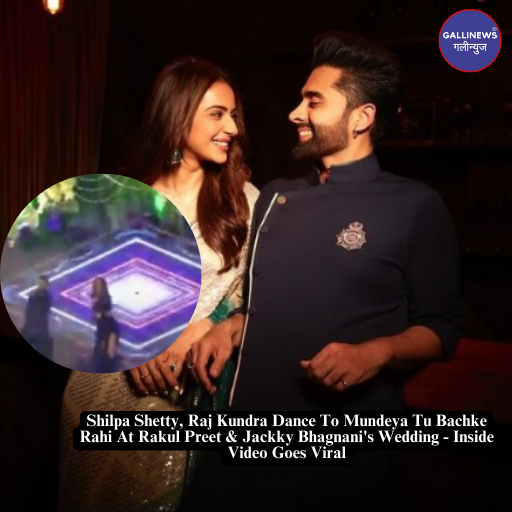 Shilpa Shetty, Raj Kundra Dance To Mundeya Tu Bachke Rahi At Rakul Preet & Jackky Bhagnani’s Wedding – Inside Video Goes Viral