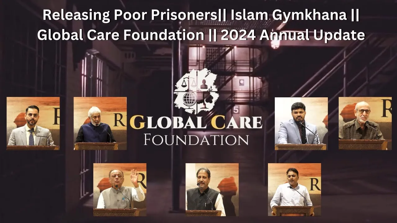 Releasing Poor Prisoners Islam Gymkhana Global Care Foundation || 2024 Annual Update