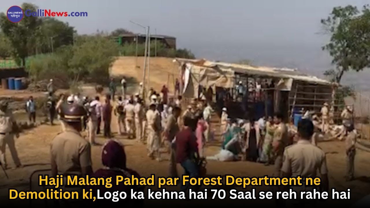 Haji Malang Pahad par Forest Department ne Demolition ki,Logo ka kehna hai 70 Saal se reh rahe hai