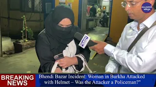”Bhendi Bazar Incident: Woman in Burkha Attacked with Helmet – Was the Attacker a Policeman?”
