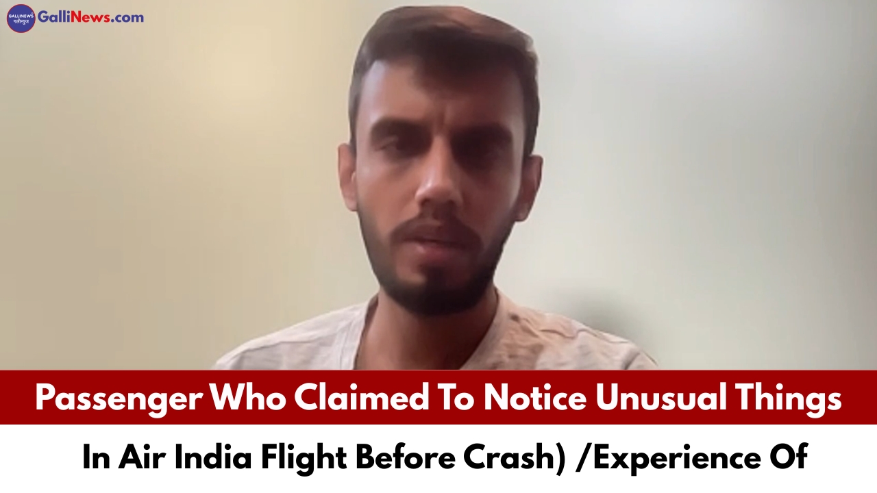 Passenger Who Claimed To Notice Unusual Things In Air India Flight Before Crash) /Experience Of