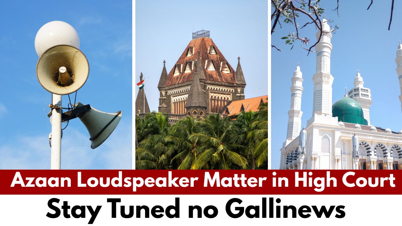 Azaan Loudspeaker Matter in High Court Stay Tuned no Gallinews