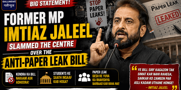 Former MP Imtiaz Jaleel slammed the Centre over the anti-paper leak bill