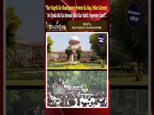 “Har Nagrik Ko Shantipoorn Protest Ka Haq, Police Zarurat Se Zyada Bal Ka Istemal Nahi Kar Sakti: Supreme Court”.