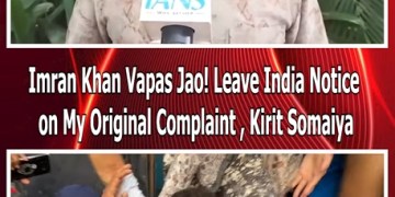 Imran Khan Vapas Jao! Leave India Notice on My Original Complaint , Kirit Somaiya